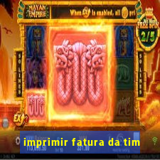 imprimir fatura da tim